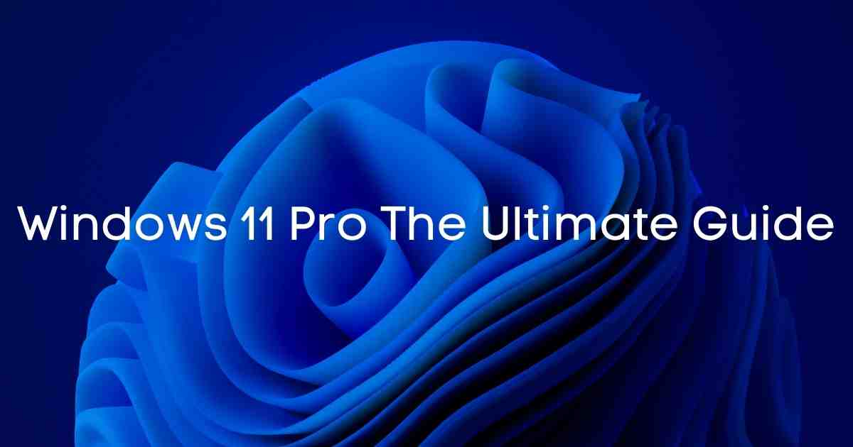 Windows-11-pro-the-ultimate-guide