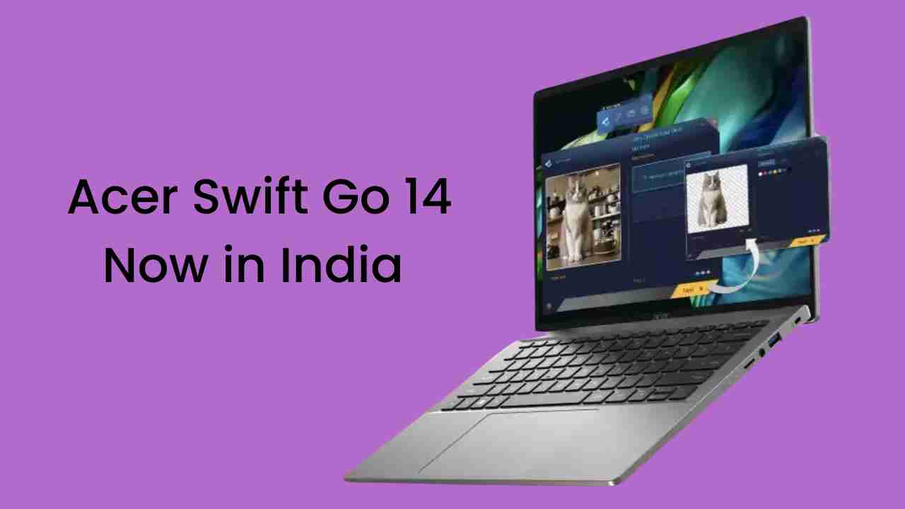 Acer swift go 14 ultra performance thin light now in india