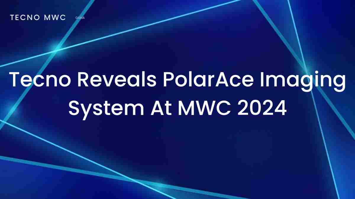 Tecno reveals polarace imaging system at mwc 2024 1