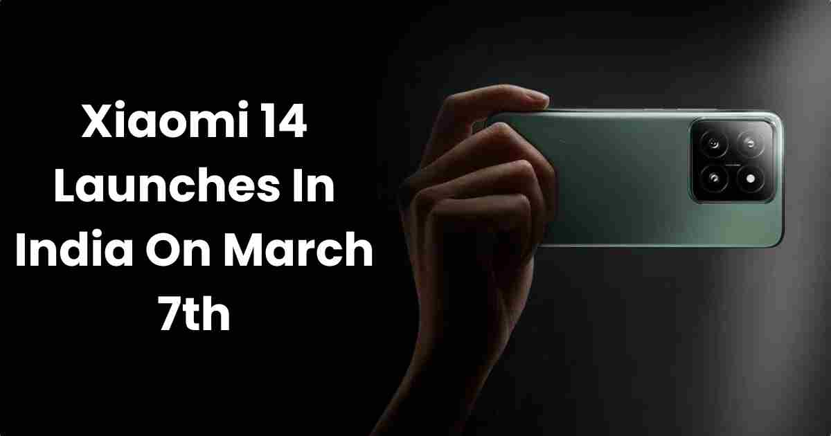 Xiaomi 14 launches in india on march 7th