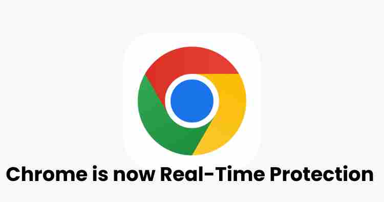 Chrome upgrade: real-time protection from online threats