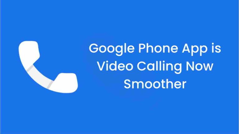 Google phone app: video calling now smoother