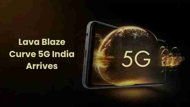 Lava blaze curve 5g: india’s new 5g contender arrives