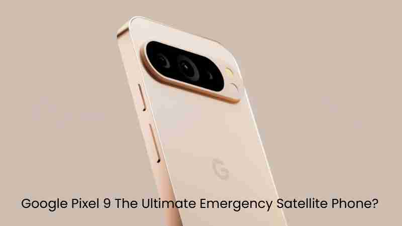 Google pixel 9 the ultimate emergency satellite phone