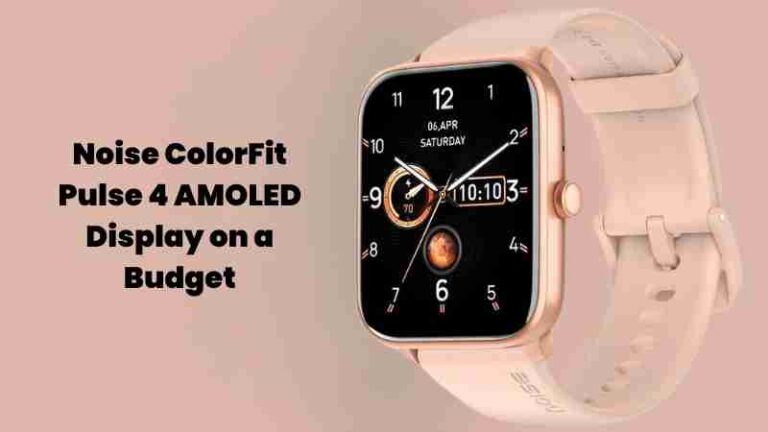 Noise colorfit pulse 4: amoled display on a budget