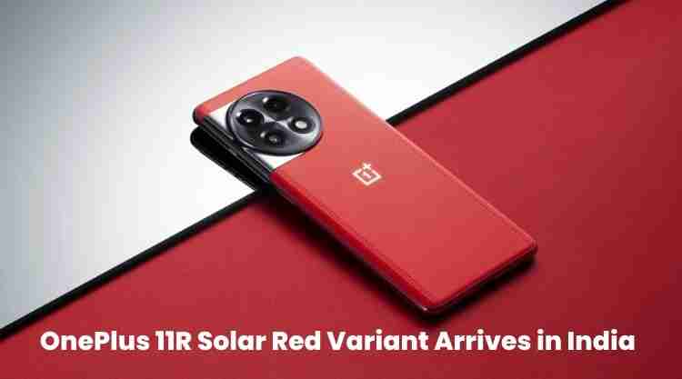 Oneplus 11r solar red variant arrives in india