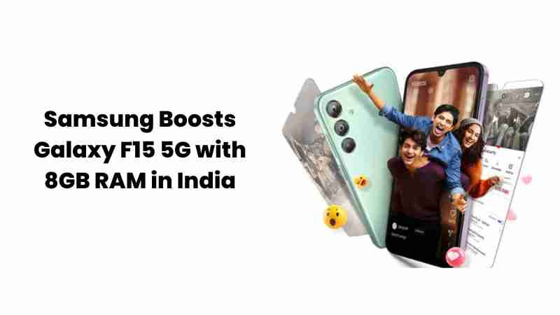 Samsung boosts galaxy f15 5g with 8gb ram in india