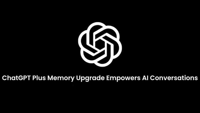 Chatgpt plus memory upgrade empowers ai conversations