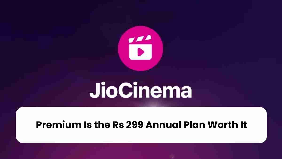 Jiocinema premium is the rs 299 annual plan worth it