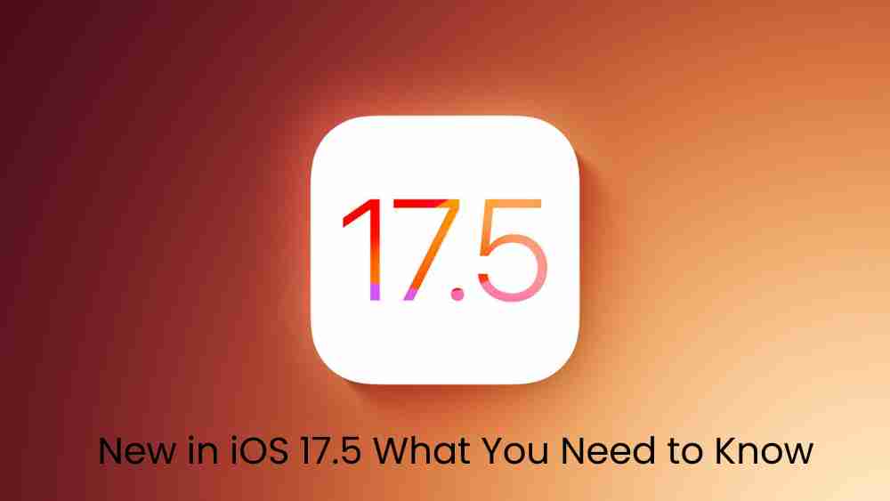 New in ios 17. 5 what you need to know