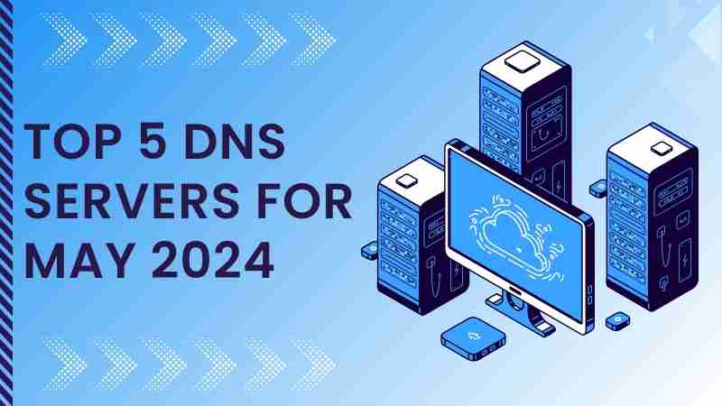 Top 5 dns servers for may 2024