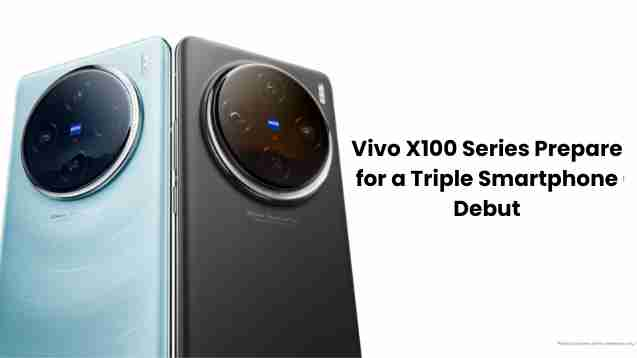 Vivo x100 series prepare for a triple smartphone debut