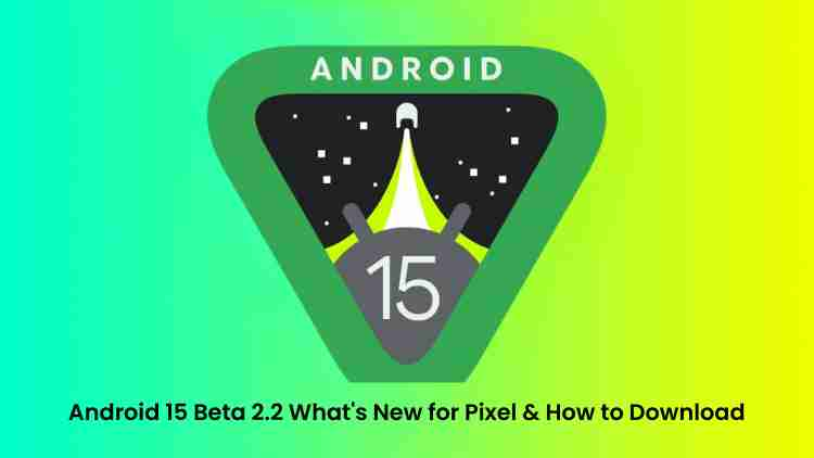 Android 15 beta 2. 2: what’s new for pixel & how to download