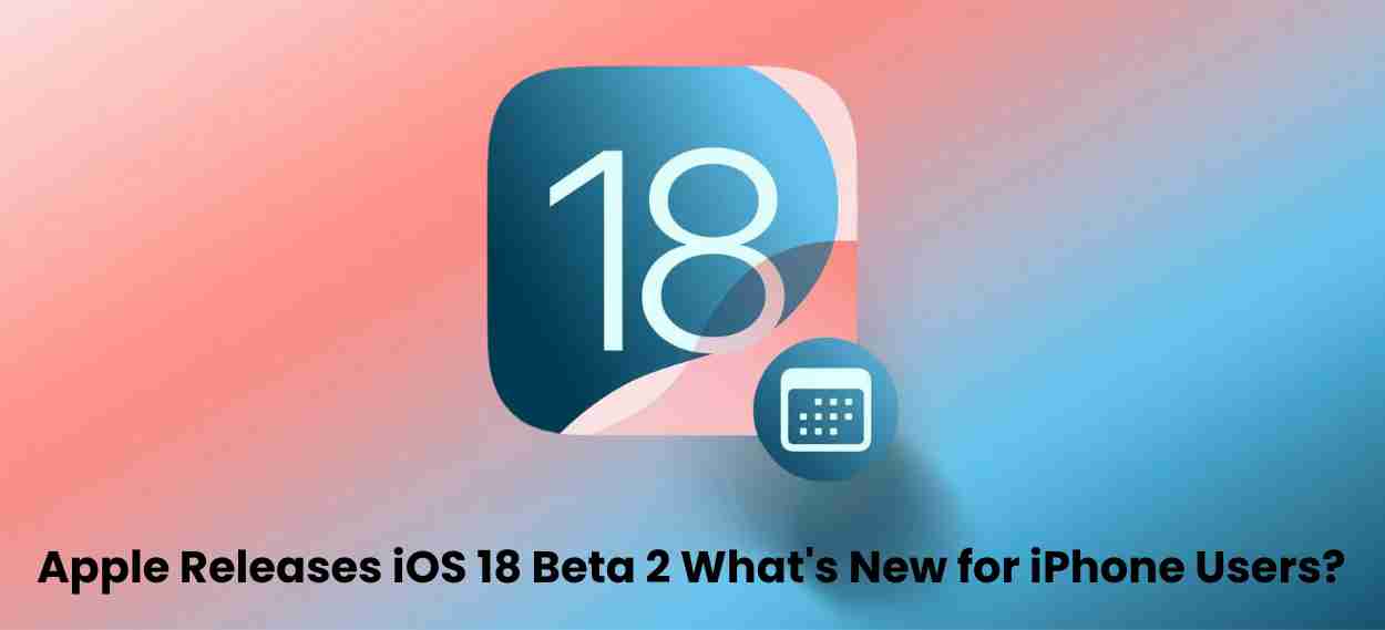 Apple releases ios 18 beta 2 whats new for iphone users