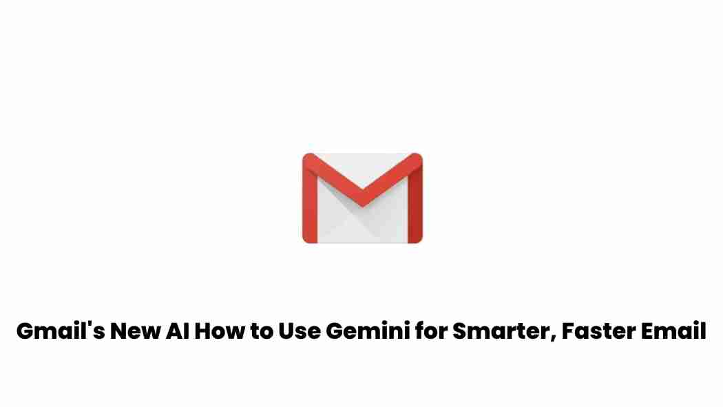 Gmails new ai how to use gemini for smarter faster email