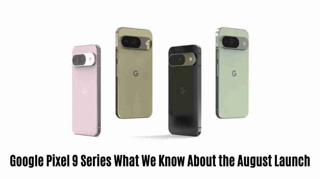 Google pixel 9 series what we know about the august launch