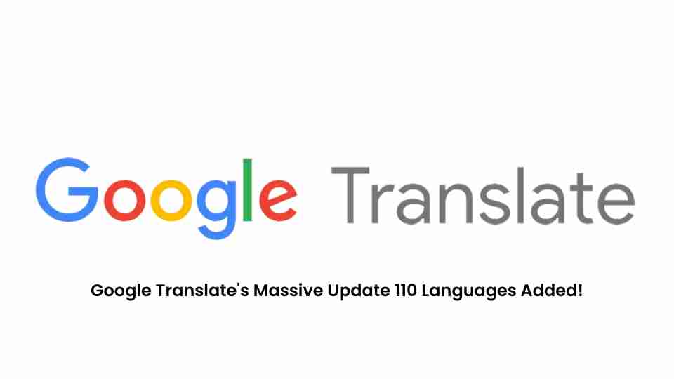 Google translates massive update 110 languages added