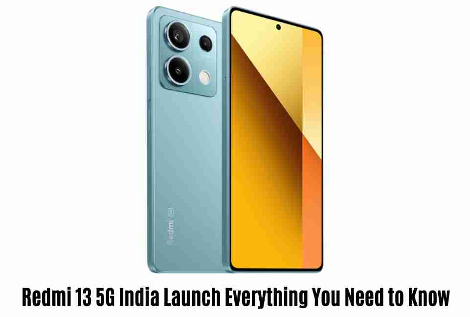 Redmi 13 5g india launch everything you need to know