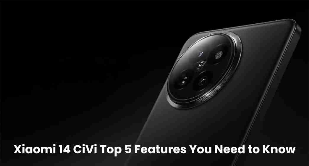 Xiaomi 14 civi top 5 features you need to know