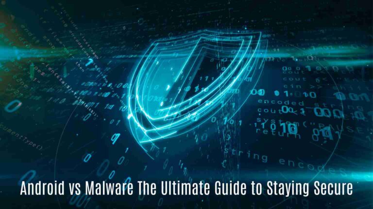 Android vs malware: the ultimate guide to staying secure