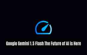 Google gemini 1. 5 flash the future of ai is here