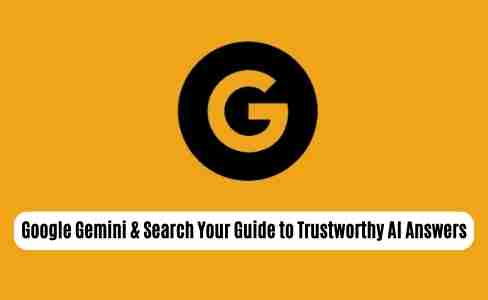 Google gemini search your guide to trustworthy ai answers