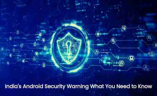 India’s android security warning: what you need to know