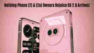 Nothing phone 2 2a owners rejoice os 2. 6 arrives