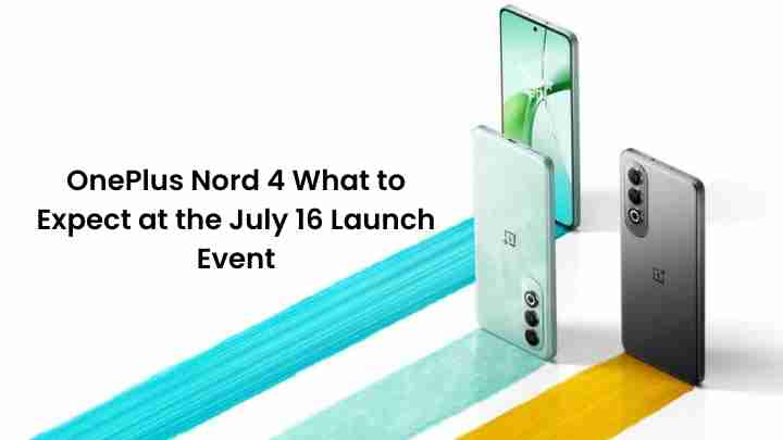 Oneplus nord 4: what to expect at the july 16 launch event