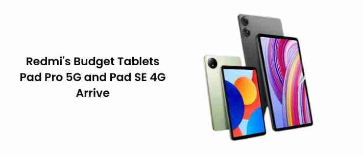 Redmi’s budget tablets: pad pro 5g and pad se 4g arrive