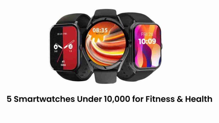 5 smartwatches under 10,000 for fitness & health