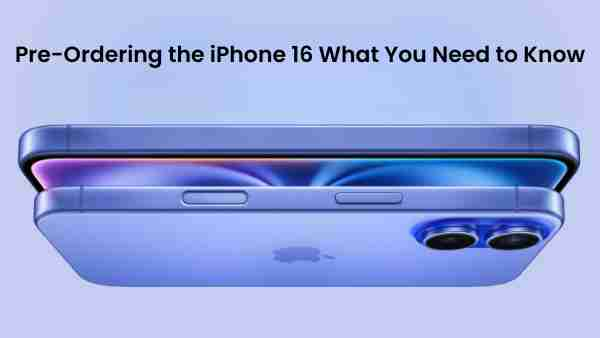 Pre ordering the iphone 16 what you need to know