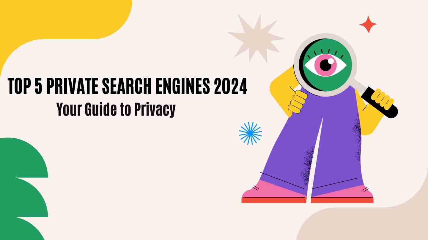 Top 5 private search engines 2024 your guide to privacy