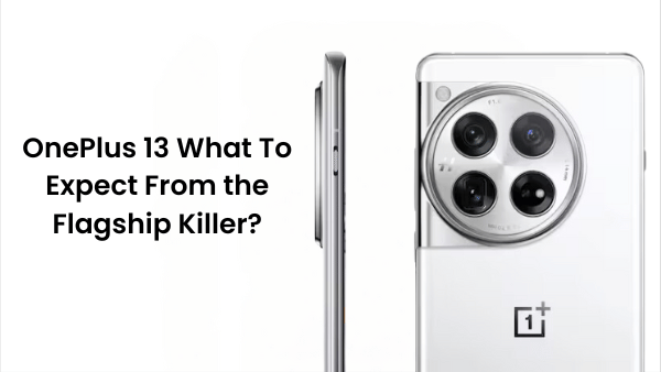 Oneplus 13: what to expect from the flagship killer?