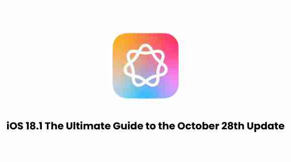 Ios 18. 1: the ultimate guide to the october 28th update