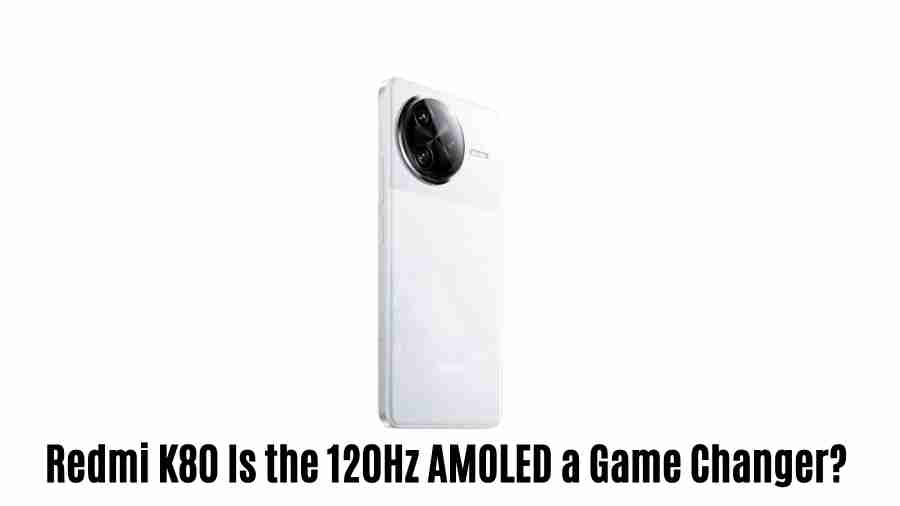 Redmi k80 is the 120hz amoled a game changer