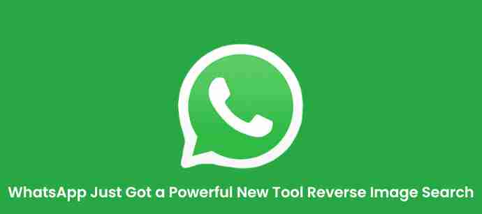 Whatsapp just got a powerful new tool: reverse image search