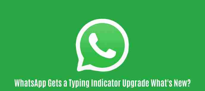 Whatsapp gets a typing indicator upgrade: what’s new?