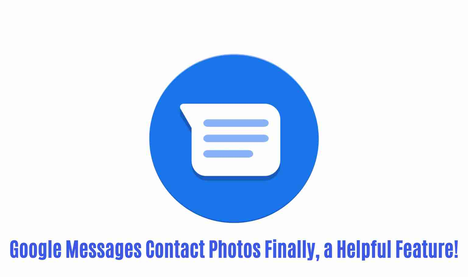 Google messages contact photos finally a helpful feature