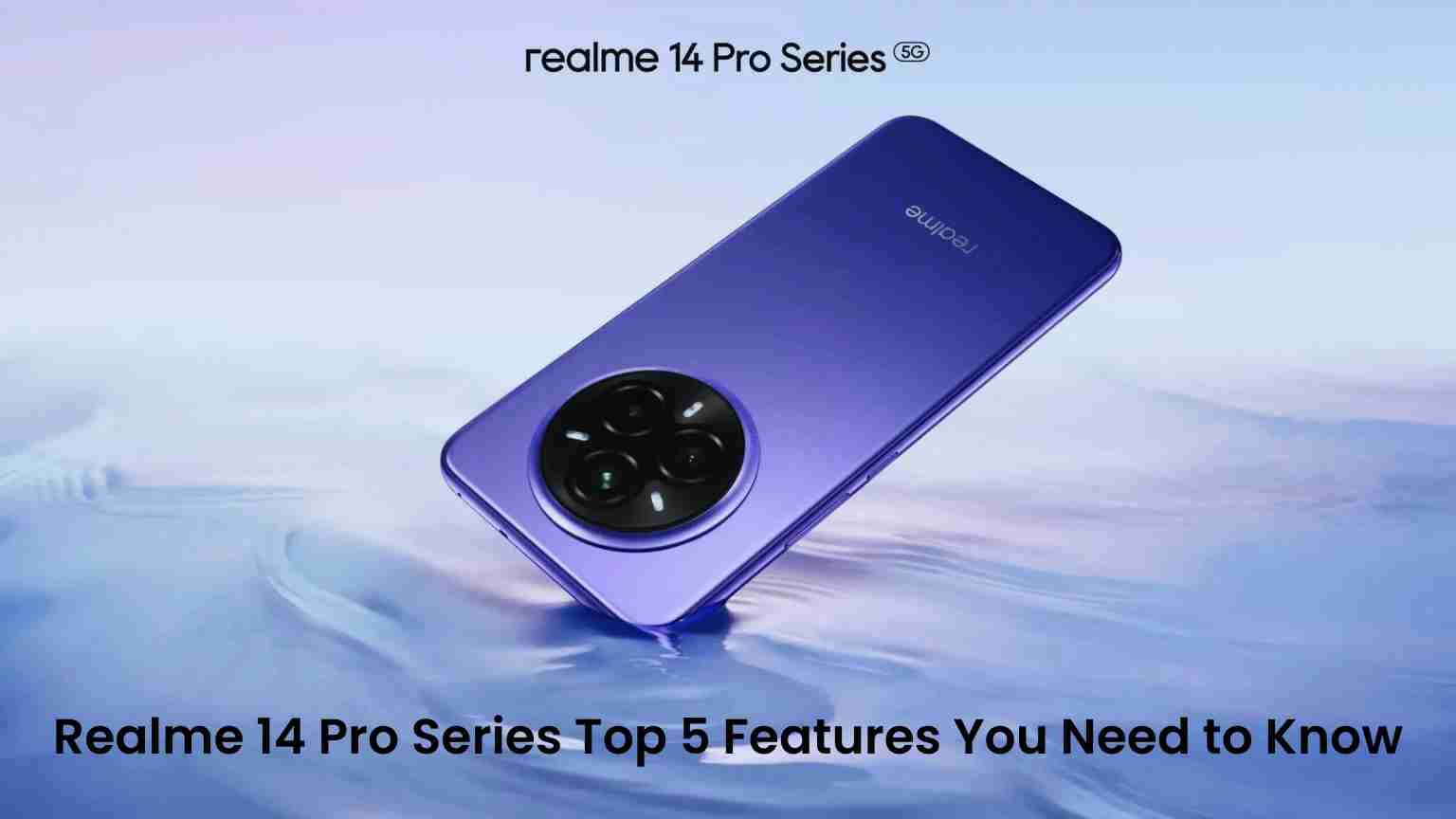 Realme 14 pro series top 5 features you need to know