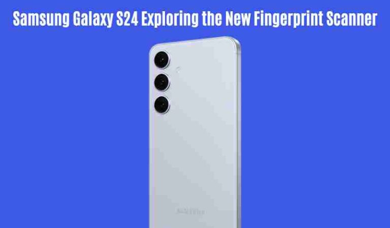 Samsung galaxy s24: exploring the new fingerprint scanner