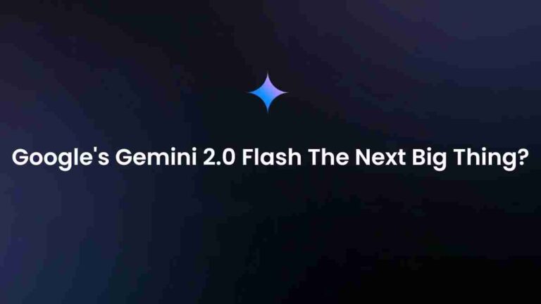 Google’s gemini 2. 0 flash: the next big thing?