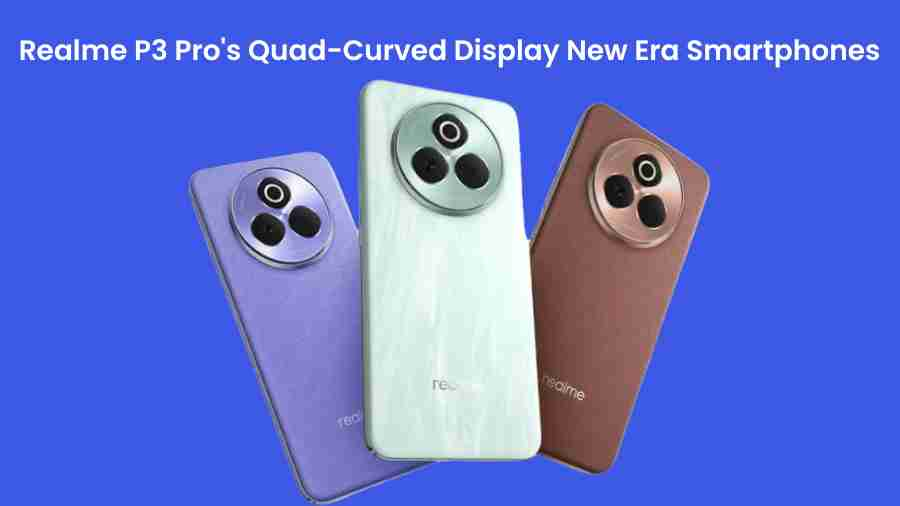 Realme p3 pros quad curved display new era smartphones