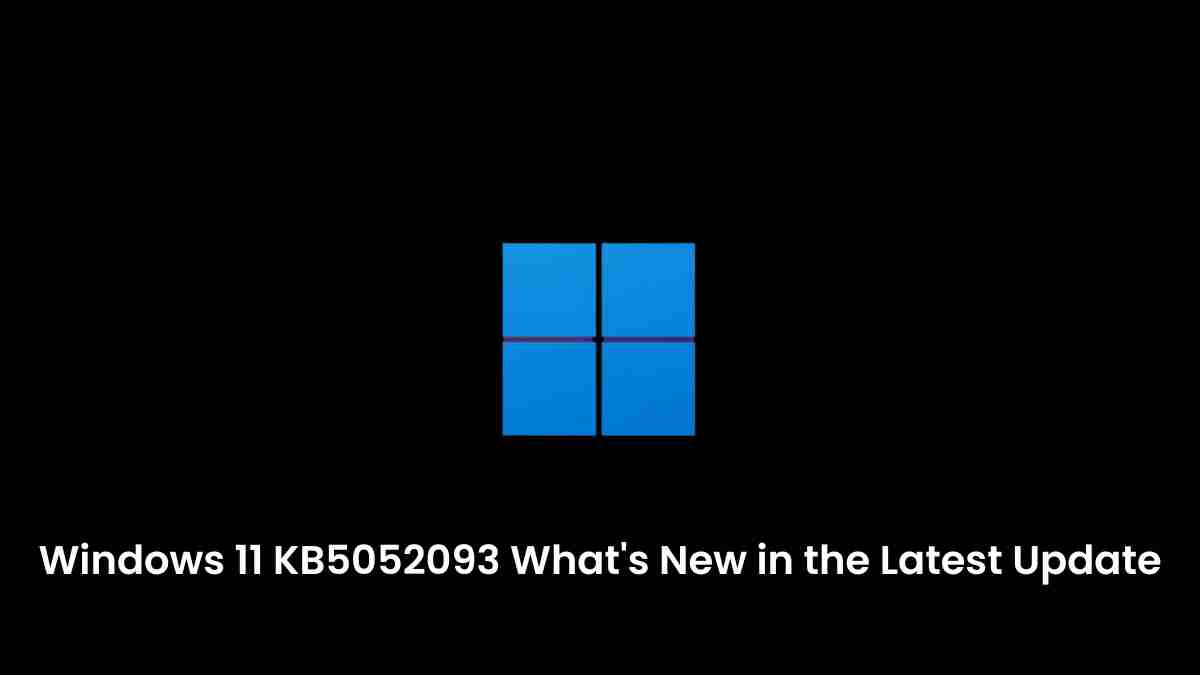 Windows 11 kb5052093 whats new in the latest update